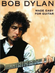 Title: Bob Dylan - Made Easy for Guitar, Author: Bob Dylan