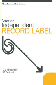 Title: Start an Independent Record Label, Author: J Scott Rudsenske