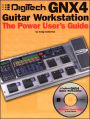 Digitech GNX4 Guitar Workstation: The Power User's Guide