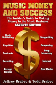 Title: Music Money and Success 7th Edition: The Insider's Guide to Making Money in the Music Business, Author: Jeffrey Brabec