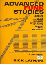 Advanced Funk Studies: Creative Patterns for the Advanced Drummer in the Styles of Today's Leading Funk Drummers
