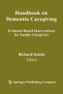 Handbook on Dementia Caregiving: Evidence-Based Interventions for Family Caregivers