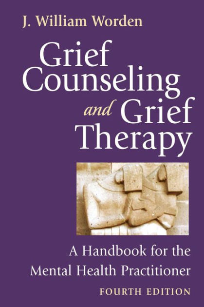 Grief Counseling And Grief Therapy, Fourth Edition: A Handbook For The ...