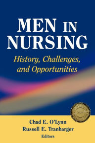 Title: Men in Nursing: History, Challenges, and Opportunities / Edition 1, Author: Chad O'Lynn RN