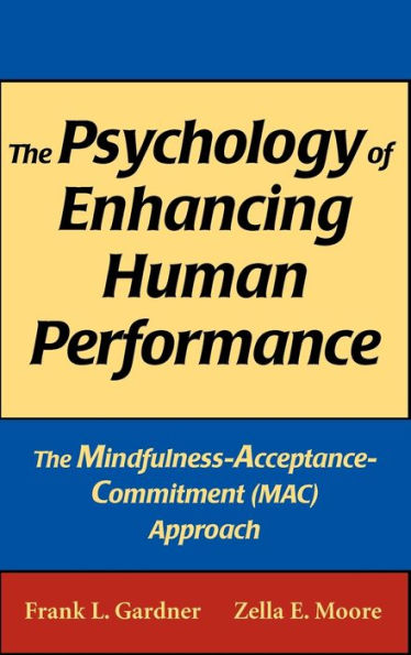 The Psychology of Enhancing Human Performance: The Mindfulness-Acceptance-Commitment (MAC) Approach / Edition 1