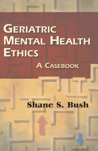 Title: Geriatric Mental Health Ethics: A Casebook, Author: Springer Publishing Company