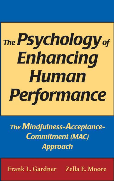 The Psychology of Enhancing Human Performance: The Mindfulness-Acceptance-Commitment (MAC) Approach