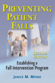 Title: Preventing Patient Falls / Edition 2, Author: Janice M. Morse PhD (Nurs)