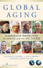 Global Aging: Comparative Perspectives on Aging and the Life Course / Edition 1