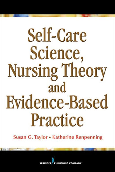Self-Care Science, Nursing Theory and Evidence-Based Practice / Edition 1
