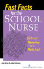 Fast Facts for the School Nurse: School Nursing in a Nutshell