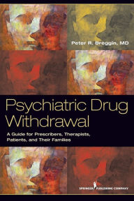 Title: Psychiatric Drug Withdrawal: A Guide for Prescribers, Therapists, Patients and their Families / Edition 1, Author: Peter R. Breggin MD