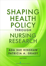 Title: Shaping Health Policy Through Nursing Research / Edition 1, Author: Ada Sue Hinshaw PhD