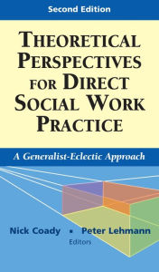 Title: Theoretical Perspectives for Direct Social Work Practice: A Generalist-Eclectic Approach, Author: Nick Coady PhD