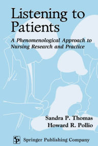 Title: Listening to Patients: A Phenomenological Approach to Nursing Research and Practice / Edition 1, Author: Sandra P. Thomas PhD