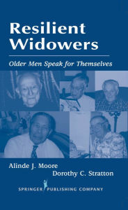Title: Resilient Widowers: Older Men Speak For Themselves / Edition 1, Author: Alinde Moore PhD