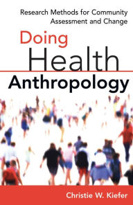 Title: Doing Health Anthropology: Research Methods for Community Assessment and Change, Author: Christie W. Kiefer