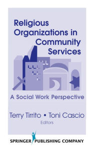 Title: Religious Organizations in Community Services: A Social Work Perspective, Author: Terry Tirrito PhD