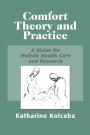 Comfort Theory and Practice: A Vision for Holistic Health Care and Research / Edition 1