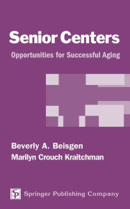 Title: Senior Centers: Opportunities For Successful Aging, Author: Beverly Beisgen