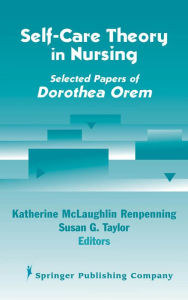 Title: Self- Care Theory in Nursing: Selected Papers of Dorothea Orem, Author: Katherine Renpenning MScN