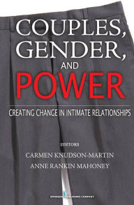 Title: Couples, Gender, and Power: Creating Change in Intimate Relationships, Author: Carmen Knudson-Martin PhD