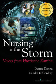Title: Nursing in the Storm: Voices from Hurricane Katrina / Edition 1, Author: Denise Danna DNS