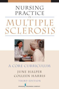 Title: Nursing Practice in Multiple Sclerosis: A Core Curriculum, Author: June Halper MSN