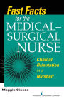 Fast Facts for the Medical- Surgical Nurse: Clinical Orientation in a Nutshell / Edition 1