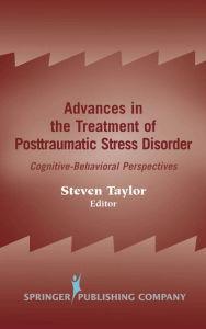 Title: Advances in the Treatment of Posttraumatic Stress Disorder: Cognitive-Behavioral Perspectives, Author: Steven Taylor PhD