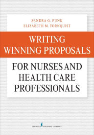 Title: Writing Winning Proposals for Nurses and Health Care Professionals / Edition 1, Author: Sandra Funk PhD
