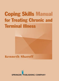 Title: Coping Skills Manual for Treating Chronic and Terminal Illness, Author: Kenneth Sharoff PhD