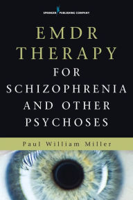 Title: EMDR Therapy for Schizophrenia and Other Psychoses, Author: Paul Miller MD