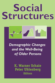 Title: Social Structures: Demographic Changes and the Well-Being of Older Persons / Edition 1, Author: K. Warner Schaie PhD