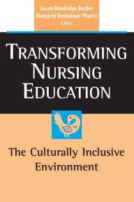 Title: Transforming Nursing Education: The Culturally Inclusive Environment / Edition 1, Author: Susan Dandridge Bosher PhD