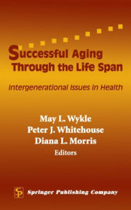Successful Aging Through the Life Span: Intergenerational Issues in Health / Edition 1
