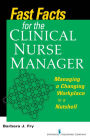 Fast Facts for the Clinical Nurse Manager: Tips on Managing the Changing Workplace in a Nutshell