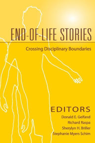 Title: End-Of-Life Stories: Crossing Disciplinary Boundaries / Edition 1, Author: Donald E. Gelfand PhD