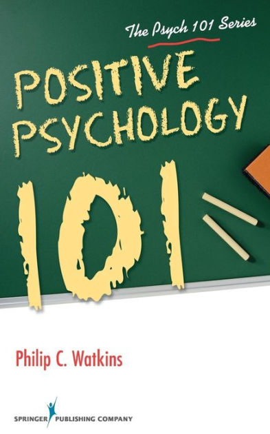 Positive Psychology 101 Edition 1 By Philip Watkins Phd