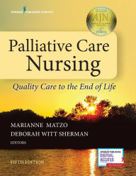 Title: Palliative Care Nursing: Quality Care to the End of Life / Edition 5, Author: Marianne Matzo PhD