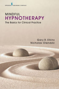 Title: Mindful Hypnotherapy: The Basics for Clinical Practice, Author: Gary Elkins PhD