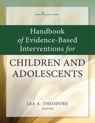 Title: Handbook of Evidence-Based Interventions for Children and Adolescents, Author: Lea Theodore PhD