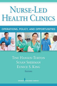 Title: Nurse-Led Health Clinics: Operations, Policy, and Opportunities, Author: Tine Hansen-Turton MGA