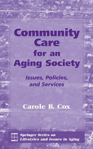 Community Care for an Aging Society: Issues, Policies, and Services / Edition 1