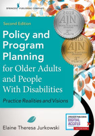 Title: Policy and Program Planning for Older Adults and People with Disabilities: Practice Realities and Visions / Edition 2, Author: Elaine Jurkowski MSW