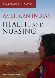 Title: American Indian Health and Nursing, Author: Margaret P. Moss PhD