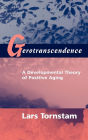 Gerotranscendence: A Developmental Theory of Positive Aging / Edition 1