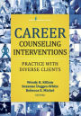 Career Counseling Interventions: Practice with Diverse Clients / Edition 1
