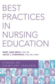 Title: Best Practices in Nursing Education: Stories of Exemplary Teachers, Author: Joyce J. Fitzpatrick PhD