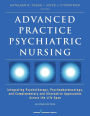 Advanced Practice Psychiatric Nursing, Second Edition: Integrating Psychotherapy, Psychopharmacology, and Complementary and Alternative Approaches Across the Life Span / Edition 2